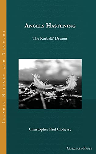 Angels Hastening: The Karbalāʾ Dreams (Islamic History and Thought, Band 22)
