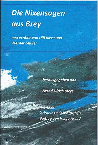 Die Nixensagen aus Brey: neu erzählt von Ulli Biere und Werner Müller