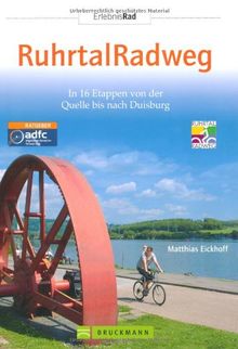 Erlebnis Rad RuhrtalRadweg: In 16 Etappen von der Quelle bis nach Duisburg