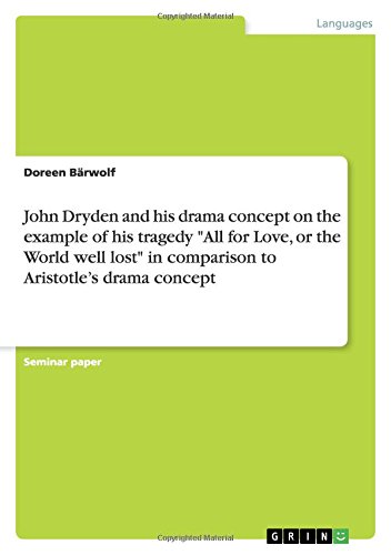John Dryden and his drama concept on the example of his tragedy All for Love, or the World well lost in comparison to Aristotle's drama concept