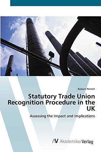 Statutory Trade Union Recognition Procedure in the UK: Assessing the Impact and Implications