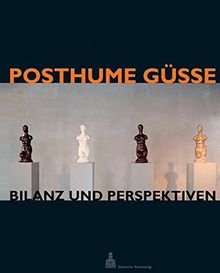 Posthume Güsse: Bilanz und Perspektiven. Mit Beiträgen wie Eduard Beaucamp, Klaus Gallwitz, Gottlieb Leinz, Ursel Berger, Hendrik Hanstein, Gerhard ... Peter Raue (Bildhauerei im 20. Jahrhundert)