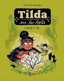 Tilda sur les toits. Vol. 3. L'herbe à fée