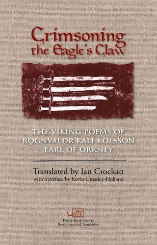 Crimsoning the Eagle's Claw: The Viking Poems of Rognvaldr Kali Kolsson, Earl of Orkney (Arc Classic Translations)