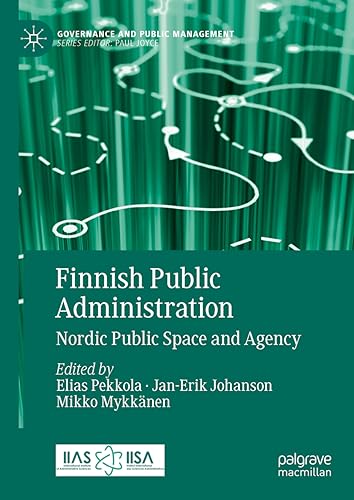 Finnish Public Administration: Nordic Public Space and Agency (Governance and Public Management)