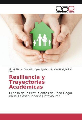 Resiliencia y Trayectorias Académicas: El caso de los estudiantes de Casa Hogar en la Telesecundaria Octavio Paz