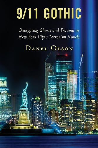 9/11 Gothic: Decrypting Ghosts and Trauma in New York City’s Terrorism Novels (Reading Trauma and Memory)