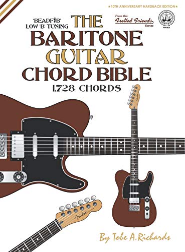 The Baritone Guitar Chord BIble: Low 'B' Tuning 1,728 Chords (Fretted Friends)