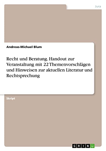 Recht und Beratung. Handout zur Veranstaltung mit 22 Themenvorschlägen und Hinweisen zur aktuellen Literatur und Rechtsprechung