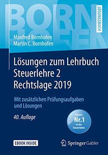Lösungen zum Lehrbuch Steuerlehre 2 Rechtslage 2019: Mit zusätzlichen Prüfungsaufgaben und Lösungen (Bornhofen Steuerlehre 2 LÖ)