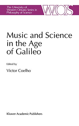 Music and Science in the Age of Galileo (The Western Ontario Series in Philosophy of Science, 51, Band 51)