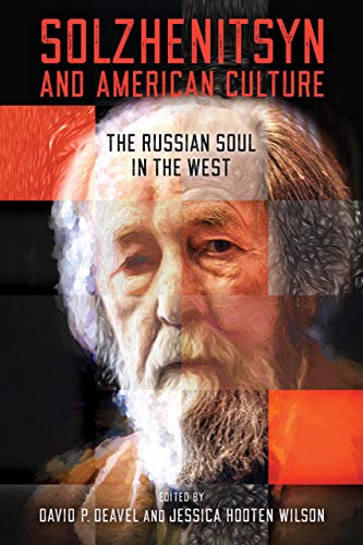 Solzhenitsyn and American Culture: The Russian Soul in the West (The Center for Ethics and Culture Solzhenitsyn)