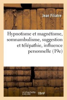 Hypnotisme et magnétisme, somnambulisme, suggestion et télépathie, influence personnelle (19e)