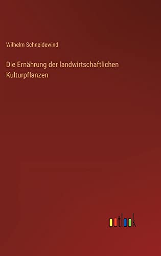 Die Ernährung der landwirtschaftlichen Kulturpflanzen