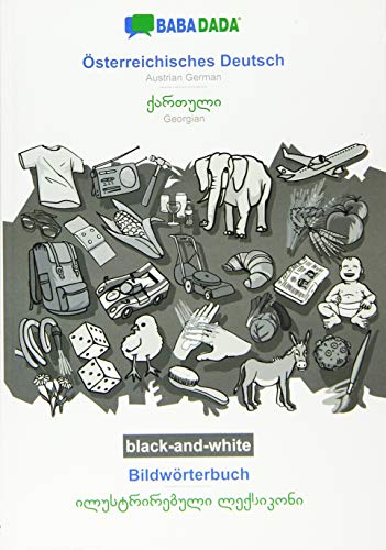 BABADADA black-and-white, Österreichisches Deutsch - Georgian (in georgian script), Bildwörterbuch - visual dictionary (in georgian script): Austrian ... (in georgian script), visual dictionary