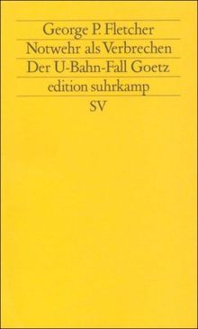 Notwehr als Verbrechen: Der U-Bahn-Fall Goetz (edition suhrkamp)