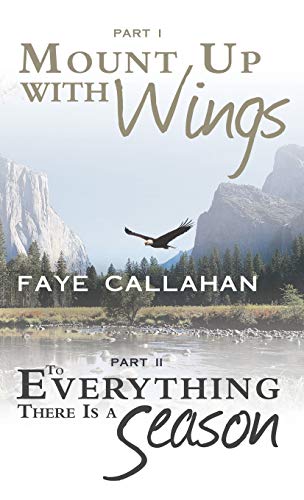Part I Mount Up with Wings. Part II to Everything There Is a Season