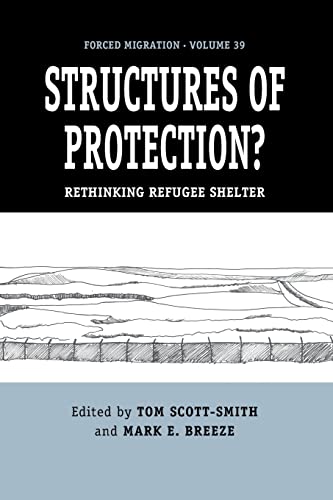 Structures of Protection?: Rethinking Refugee Shelter (Forced Migration, 39)