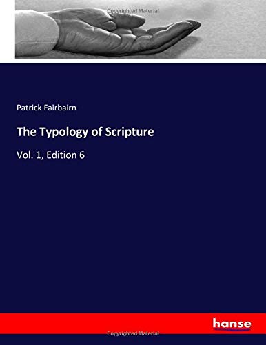 The Typology of Scripture: Vol. 1, Edition 6