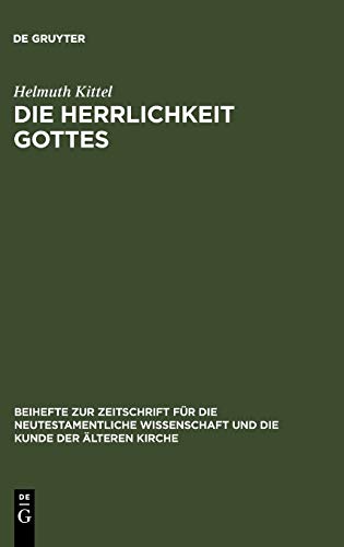 Die Herrlichkeit Gottes: Studien zu Geschichte und Wesen eines neutestamentlichen Begriffs (Beihefte zur Zeitschrift für die neutestamentliche Wissenschaft, 16, Band 16)