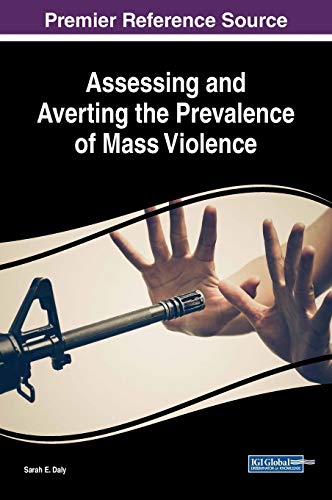Assessing and Averting the Prevalence of Mass Violence (Advances in Psychology, Mental Health, and Behavioral Studies)