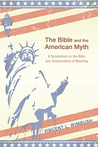 The Bible and the American Myth: A Symposium on the Bible and Constructions of Meaning