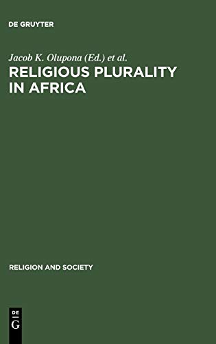 Olupona, Jacob K. Religious Plurality In Africa, Essays In Honour Of John S. Mbiti (Religion And Society, 32)
