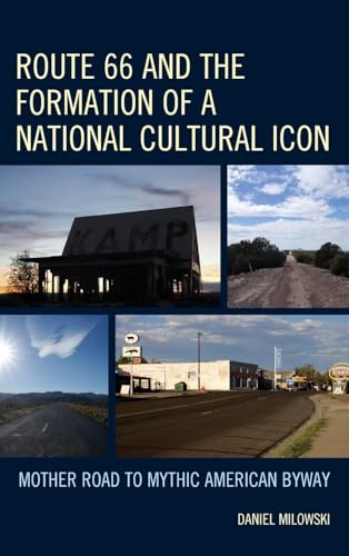 Route 66 and the Formation of a National Cultural Icon: Mother Road to Mythic American Byway