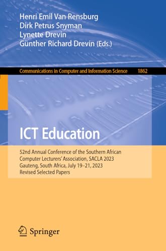 ICT Education: 52nd Annual Conference of the Southern African Computer Lecturers' Association, SACLA 2023, Gauteng, South Africa, July 19–21, 2023, ... and Information Science, 1862, Band 1862)