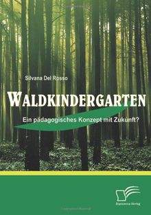 Waldkindergarten: Ein pädagogisches Konzept mit Zukunft? von Silvana Del Rosso | Buch | Zustand gut