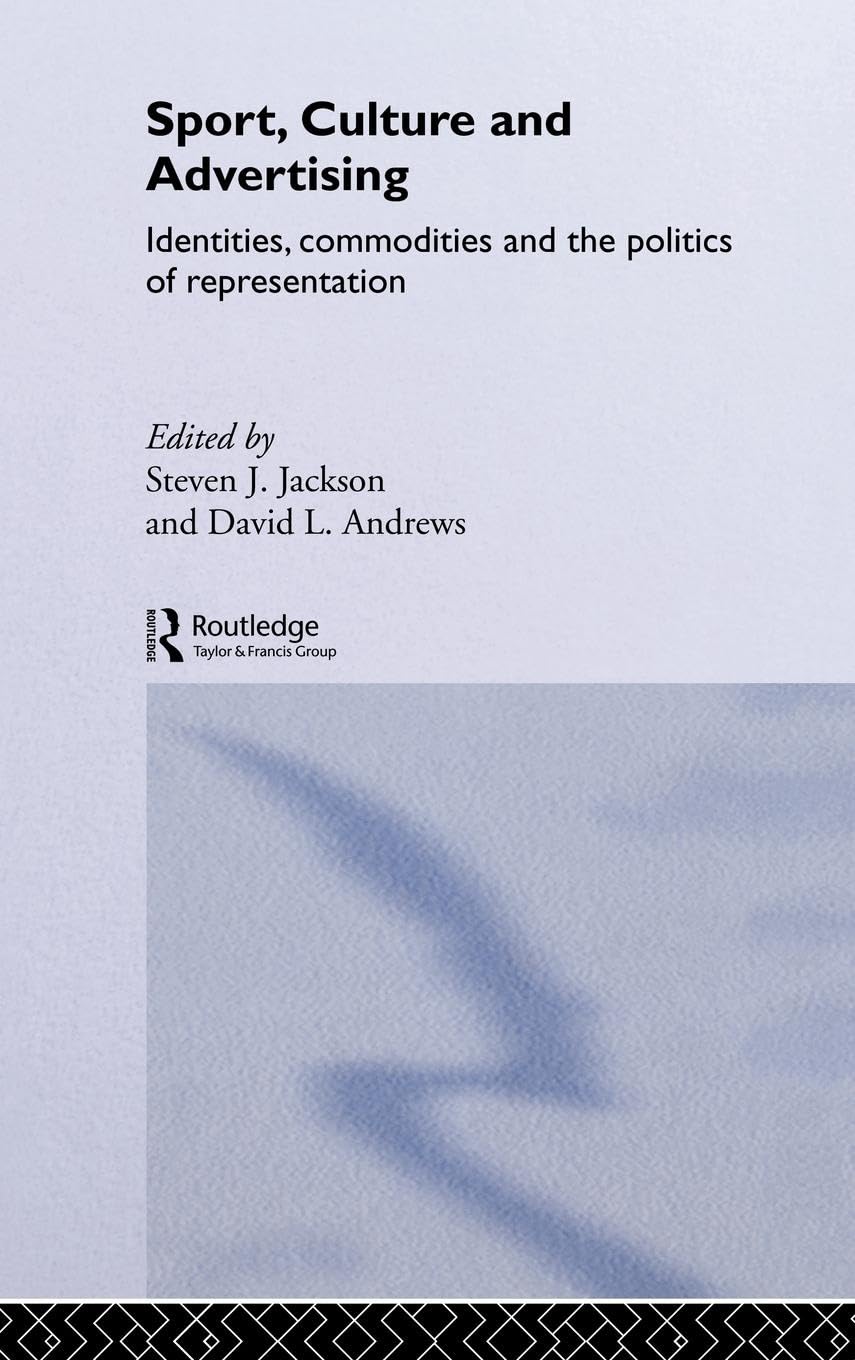 Sport, Culture and Advertising: Identities, Commodities and the Politics of Representation