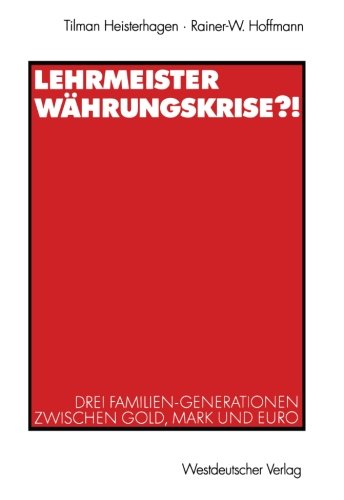 Lehrmeister Währungskrise? !: Drei Familien-Generationen Zwischen Gold, Mark und Euro (German Edition)