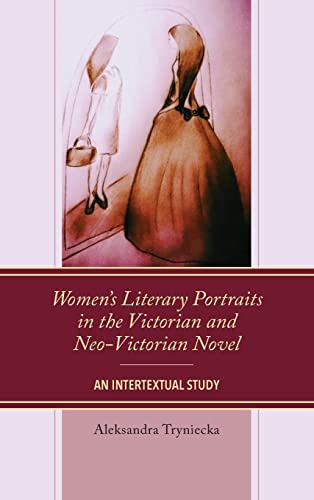 Women's Literary Portraits in the Victorian and Neo-Victorian Novel: An Intertextual Study