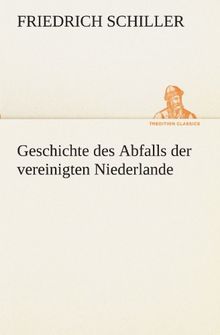 Geschichte des Abfalls der vereinigten Niederlande (TREDITION CLASSICS)