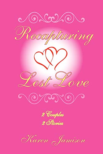 Recapturing Lost Love: 2 Couples 2 Stories