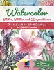 Watercolor: Blüten, Blätter und Kompositionen. Über 60 Schritt-für-Schritt-Anleitungen mit Sketch-Varianten (mitp Kreativ)