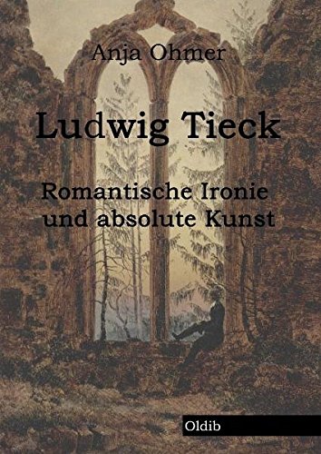 Ludwig Tieck: Romantische Ironie und absolute Kunst