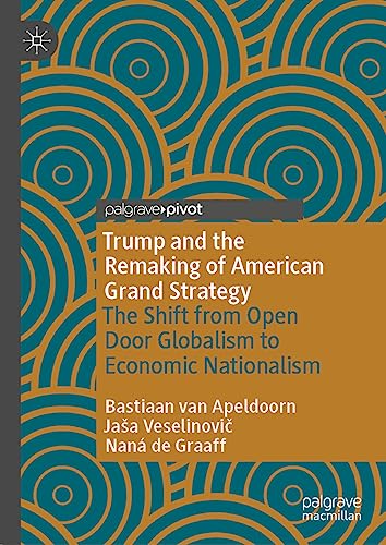 Trump and the Remaking of American Grand Strategy: The Shift from Open Door Globalism to Economic Nationalism