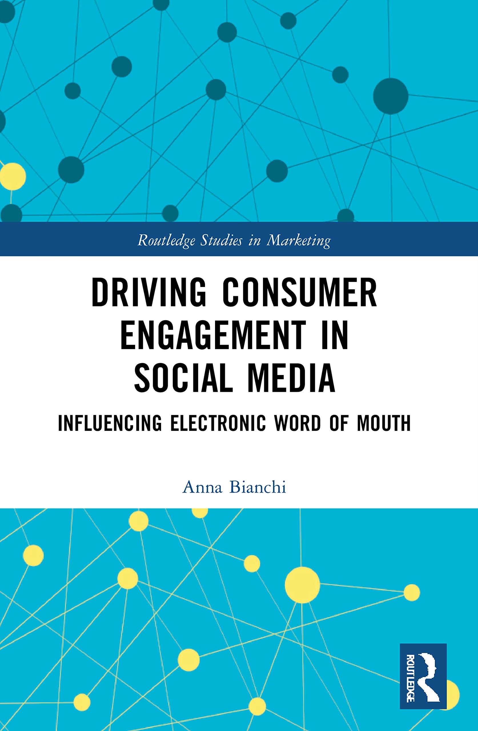 Driving Consumer Engagement in Social Media: Influencing Electronic Word of Mouth (Routledge Studies in Marketing)