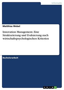 Innovation Management. Eine Strukturierung und Evaluierung nach wirtschaftspsychologischen Kriterien