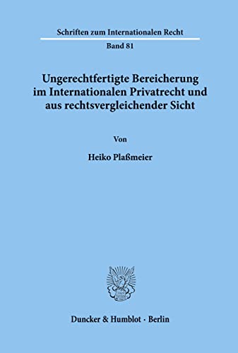 Ungerechtfertigte Bereicherung im Internationalen Privatrecht und aus rechtsvergleichender Sicht.: Dissertationsschrift (Schriften zum Internationalen Recht)