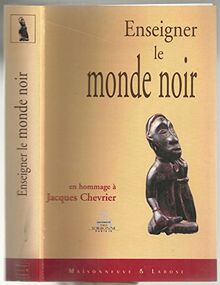 Enseigner le monde noir : mélanges offerts à Jacques Chevrier