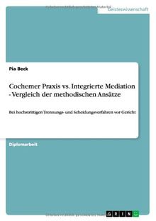 Cochemer Praxis vs. Integrierte Mediation - Vergleich der methodischen Ansätze: Bei hochstrittigen Trennungs-  und Scheidungsverfahren vor Gericht