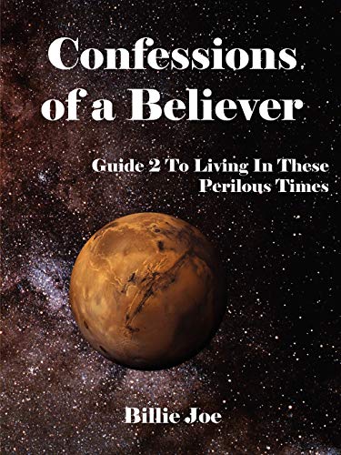 Confessions of a Believer: Guide Two To Living In These Perilous Times
