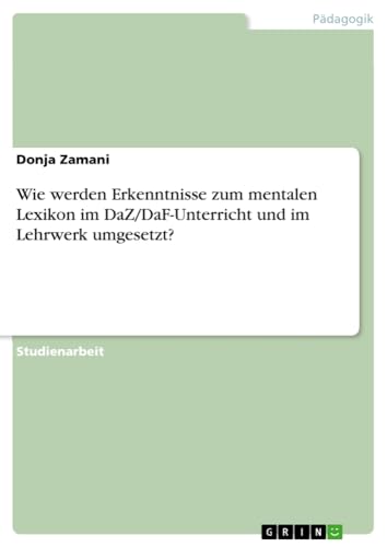 Wie werden Erkenntnisse zum mentalen Lexikon im DaZ/DaF-Unterricht und im Lehrwerk umgesetzt?