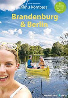 Kanu Kompass Brandenburg & Berlin 2021: Das Reisehandbuch zum Kanuwandern