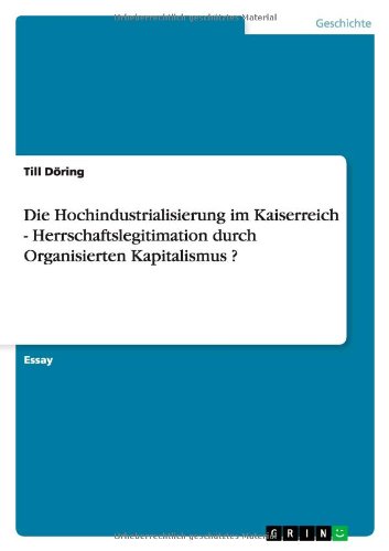 Die Hochindustrialisierung im Kaiserreich - Herrschaftslegitimation durch Organisierten Kapitalismus ?