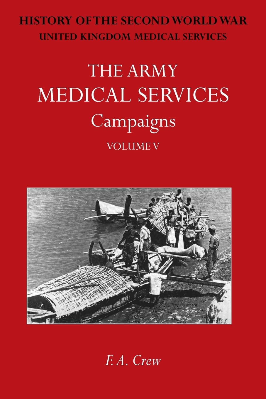 THE ARMY MEDICAL SERVICES CAMPAIGNS VOL V: Official History of the Second World War. Burma
