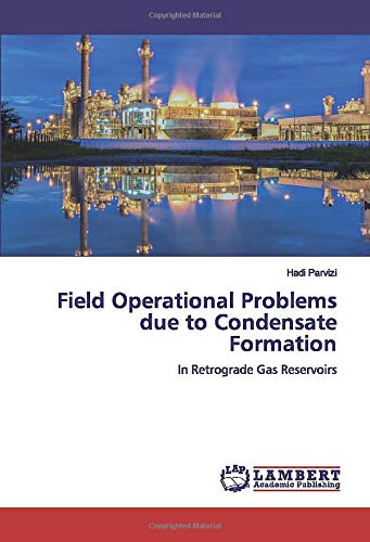 Field Operational Problems due to Condensate Formation: In Retrograde Gas Reservoirs