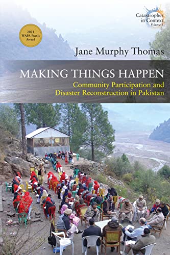 Making Things Happen: Community Participation and Disaster Reconstruction in Pakistan (Catastrophes in Context, 5, Band 5)